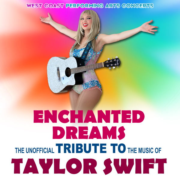 West Coast Performing Arts Concerts Enchanged Dreams the Unofficial Tribute to the music of Taylor Swift