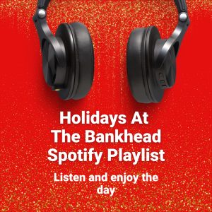 Holidays at the Bankhead spotify playlist. Listen and enjoy the day.